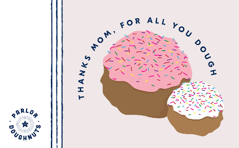 Thanks Mom, for all you dough!
