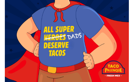 Blue background, man with red superhero cape, shirt says All Super Heroes/Dads deserve tacos. Taco Palenque