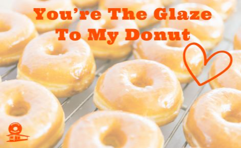 you're the glaze to my donut