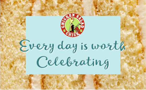 Every day is worth celebrating with Chicken Salad Chick logo over image of White Chocolate Cake.